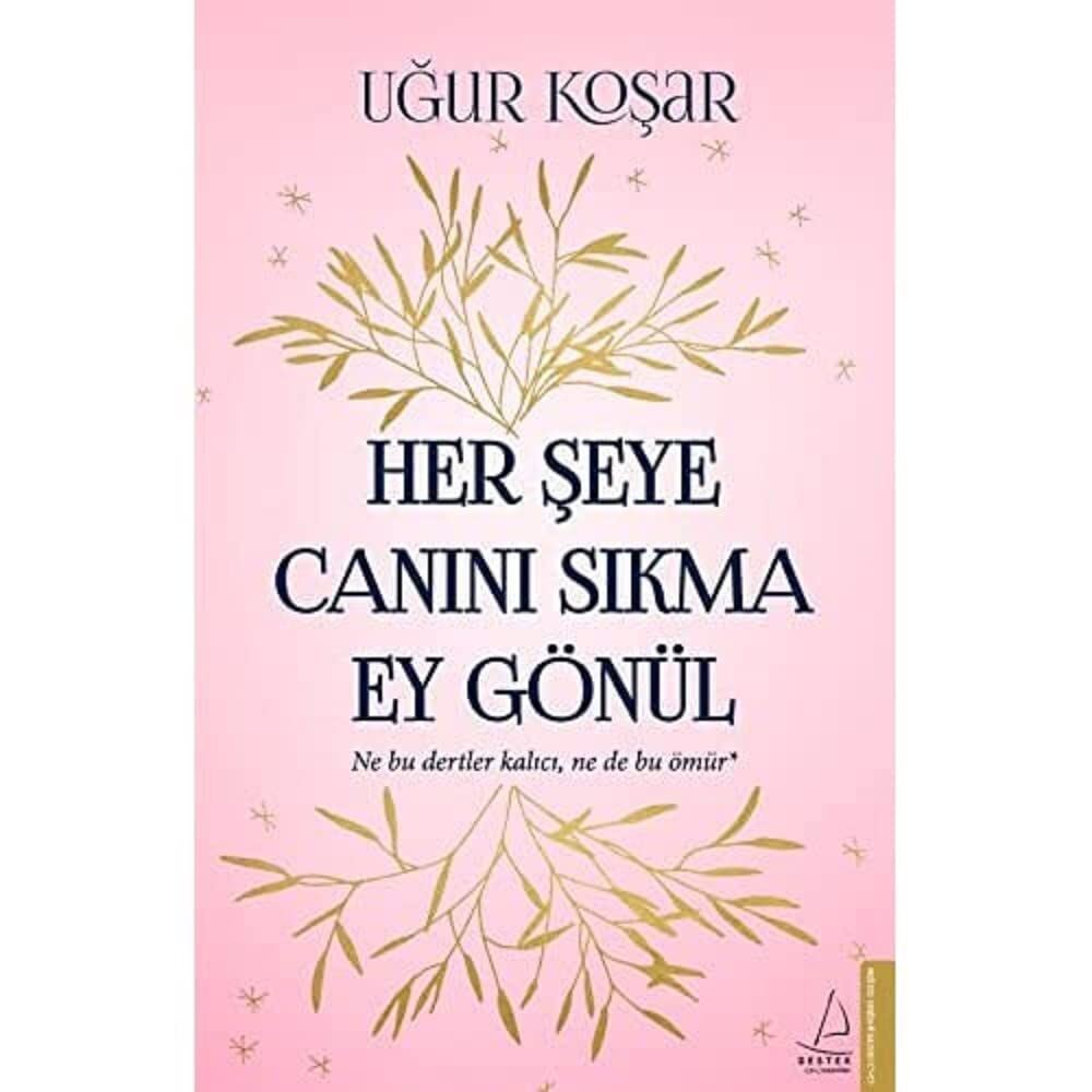 Her Şeye Canını Sıkma Ey Gönül: Ne Bu Dertler Kalıcı, Ne de Bu Ömür*