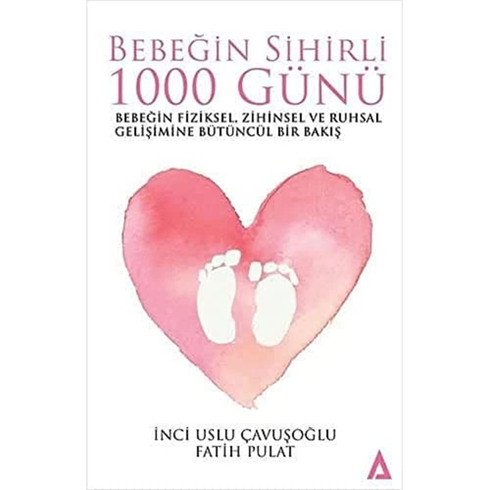 Bebeğin Sihirli 1000 Günü: Bebeğin Fiziksel, Zihinsel ve Ruhsal Gelişimine Bütüncül Bir Bakış