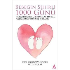 Bebeğin Sihirli 1000 Günü: Bebeğin Fiziksel, Zihinsel ve Ruhsal Gelişimine Bütüncül Bir Bakış