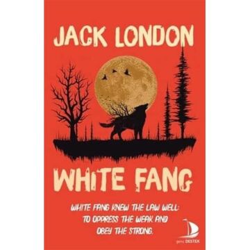White Fang: White Fang Knew The Law Well: To Oppress The Weak And Obey The Strong