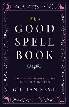 The Good Spell Book: Love Charms, Magical Cures and Other Practices