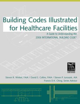 Building Codes Illustrated for Healthcare Facilities: A Guide to Understanding the 2006 International Building Code: 3