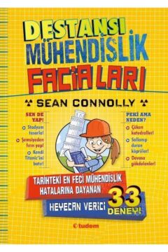 Destansı Mühendislik Faciaları: Tarihteki En Feci Mühendislik Hatalarına Dayanan Heyecan Verici 33 Deney