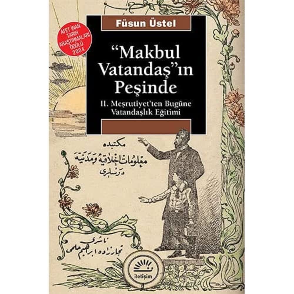 Makbul Vatandaş’ın Peşinde: 2. Meşrutiyet'ten Bugüne Vatandaşlık Eğitimi