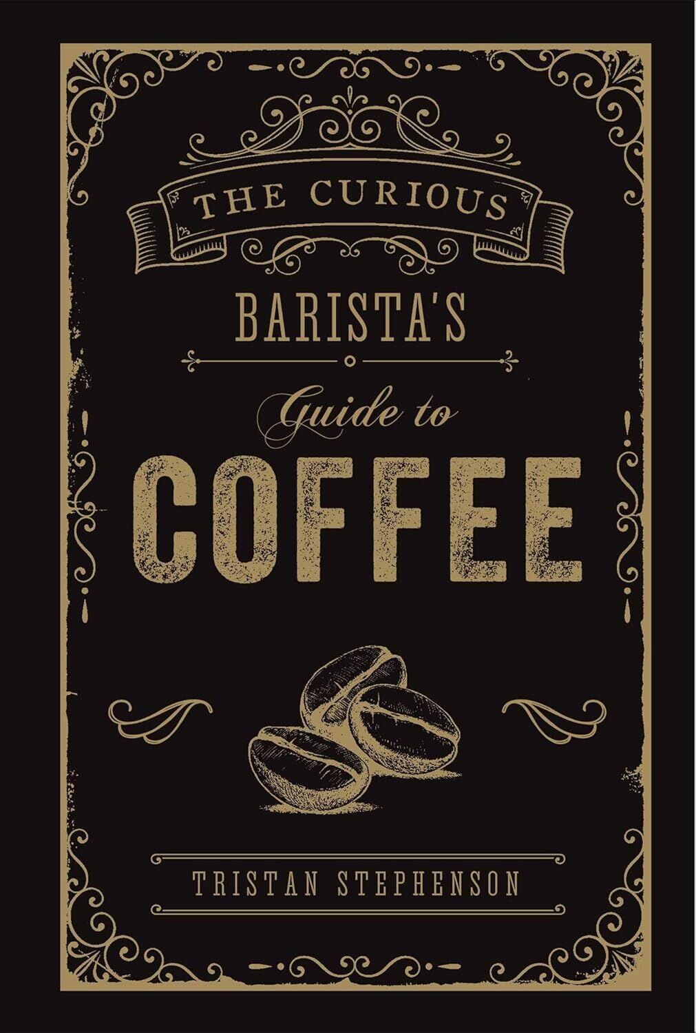 The Curious Barista’s Guide to Coffee