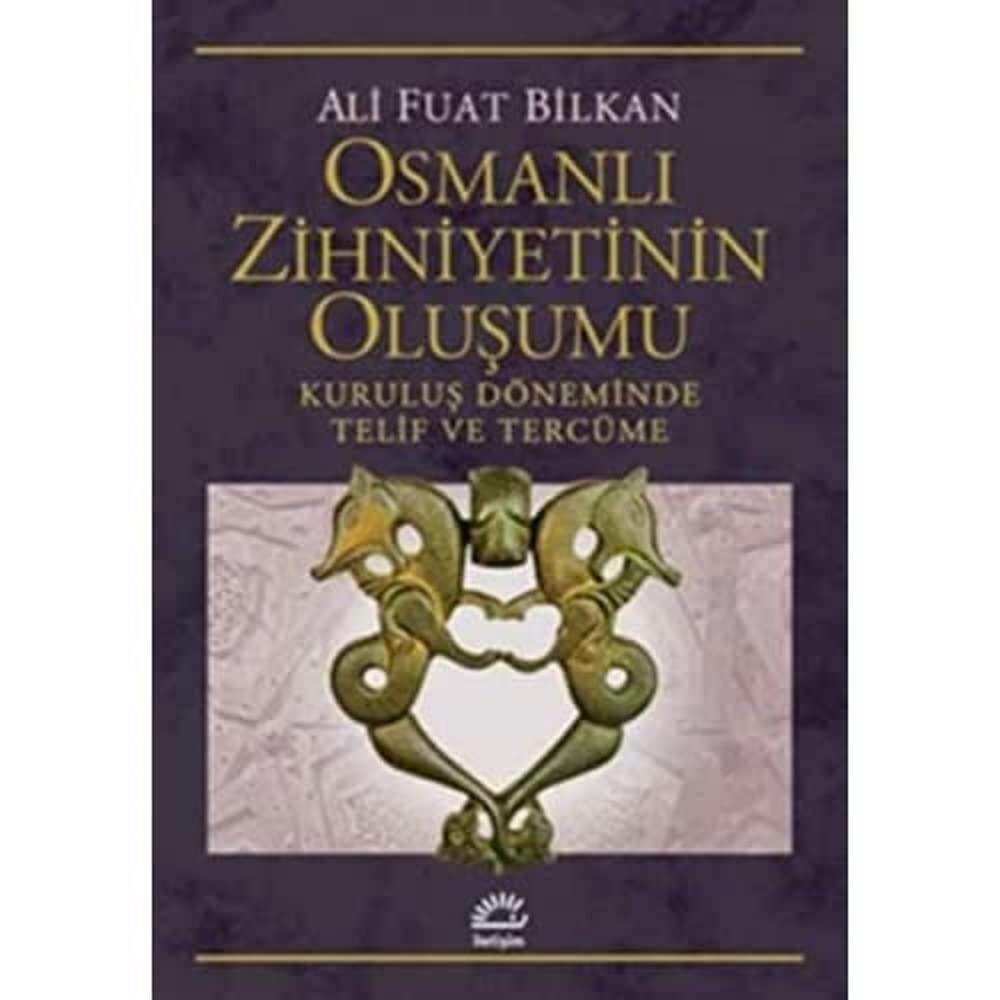 Osmanlı Zihniyetinin Oluşumu: Kuruluş Döneminde Telif ve Tercüme