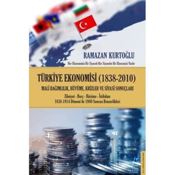 Türkiye Ekonomisi (1838 - 2010): Milli Bağımlılık, Büyüme, Krizler ve Siyasi Sonuçları