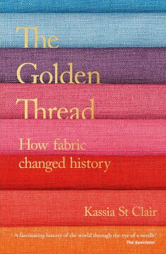 The Golden Thread: How Fabric Changed History