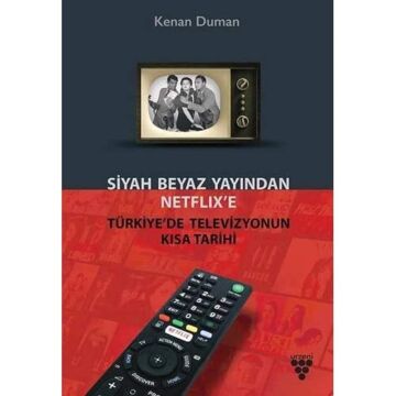 Siyah Beyaz Yayından Netflix’e Türkiye’de Televizyonun Kısa Tarihi