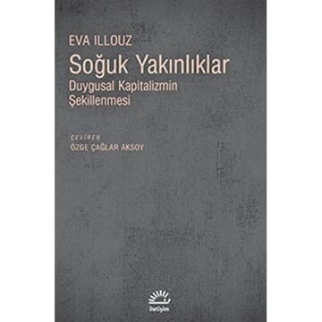 Soğuk Yakınlıklar: Duygusal Kapitalizmin Şekillenmesi