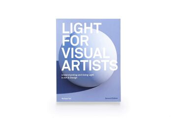 Light for Visual Artists Second Edition: Understanding and Using Light in Art & Design: Understanding, Using Light in Art & Design
