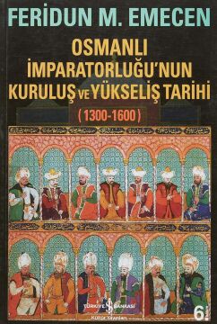 Osmanlı İmparatorluğu’nun Kuruluş ve Yükseliş Tarihi 1300-1600