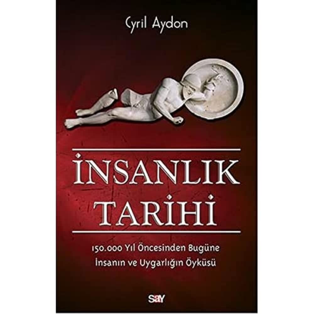 İnsanlık Tarihi: 150.000 Yıl Öncesinden Bugüne İnsanın ve Uygarlığın Öyküsü