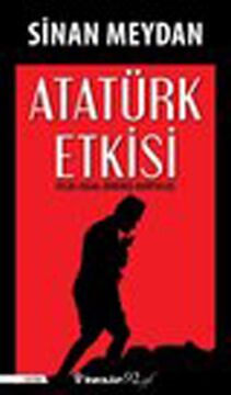 Atatürk Etkisi: İflas İşgal Direniş Kurtuluş