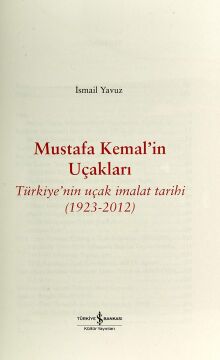 MUSTAFA KEMALİN UÇAKLARI: Türkiye'nin Uçak İmalat Tarihi (1923-2012)