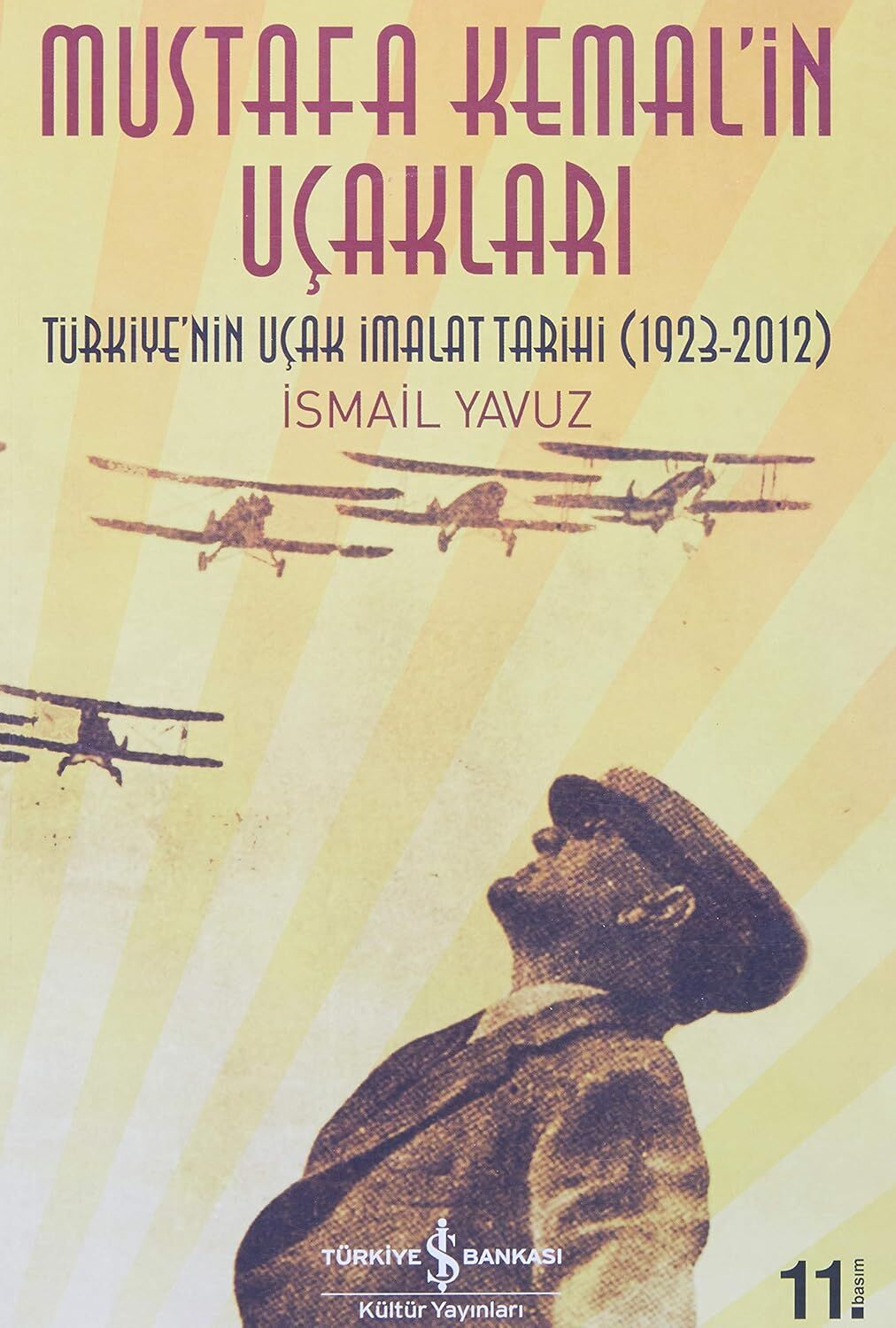 MUSTAFA KEMALİN UÇAKLARI: Türkiye'nin Uçak İmalat Tarihi (1923-2012)