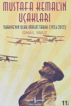 MUSTAFA KEMALİN UÇAKLARI: Türkiye'nin Uçak İmalat Tarihi (1923-2012)
