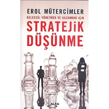 Stratejik Düşünme: Geleceği Yönetmek ve Kazanmak İçin