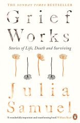 Grief Works: Stories of Life, Death and Surviving