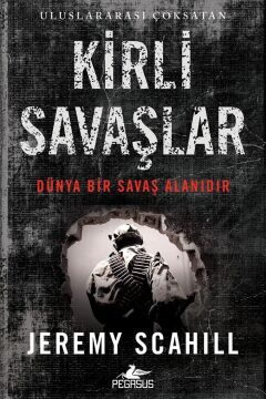 Kirli Savaşlar: Dünya Bir Savaş Alanıdır