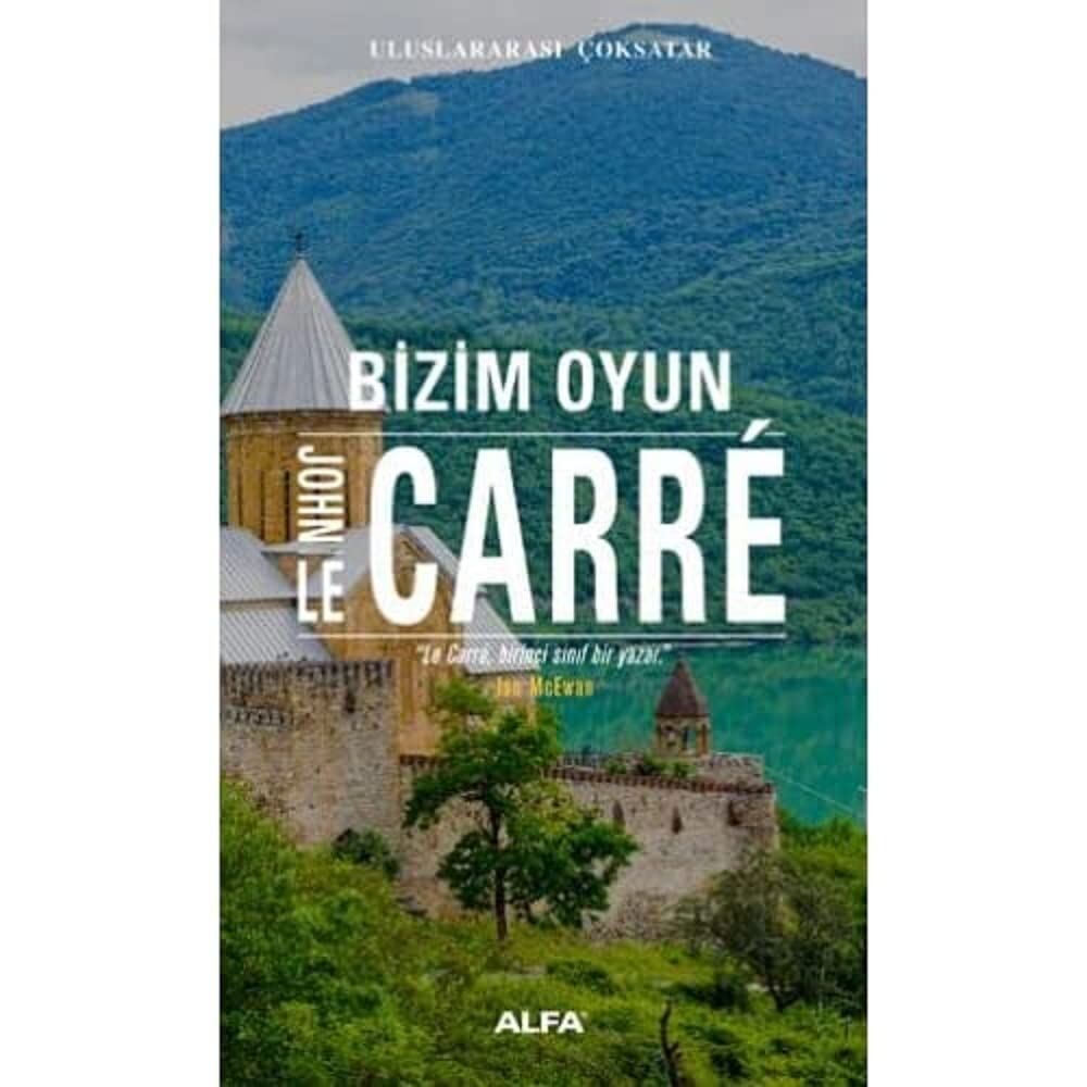 Bizim Oyun: Uluslararası ÇokSatar ''Le Carre, birinci sınıf bir yazar.'' - Ian McEvan