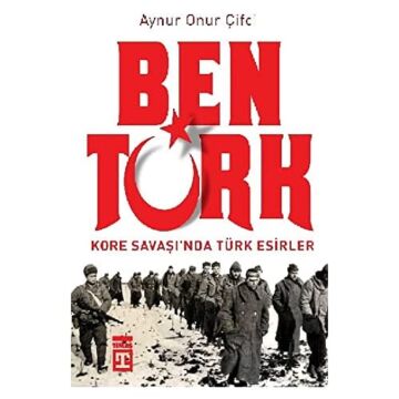 Ben Türk: Kore Savaşı'nda Türk Esirler