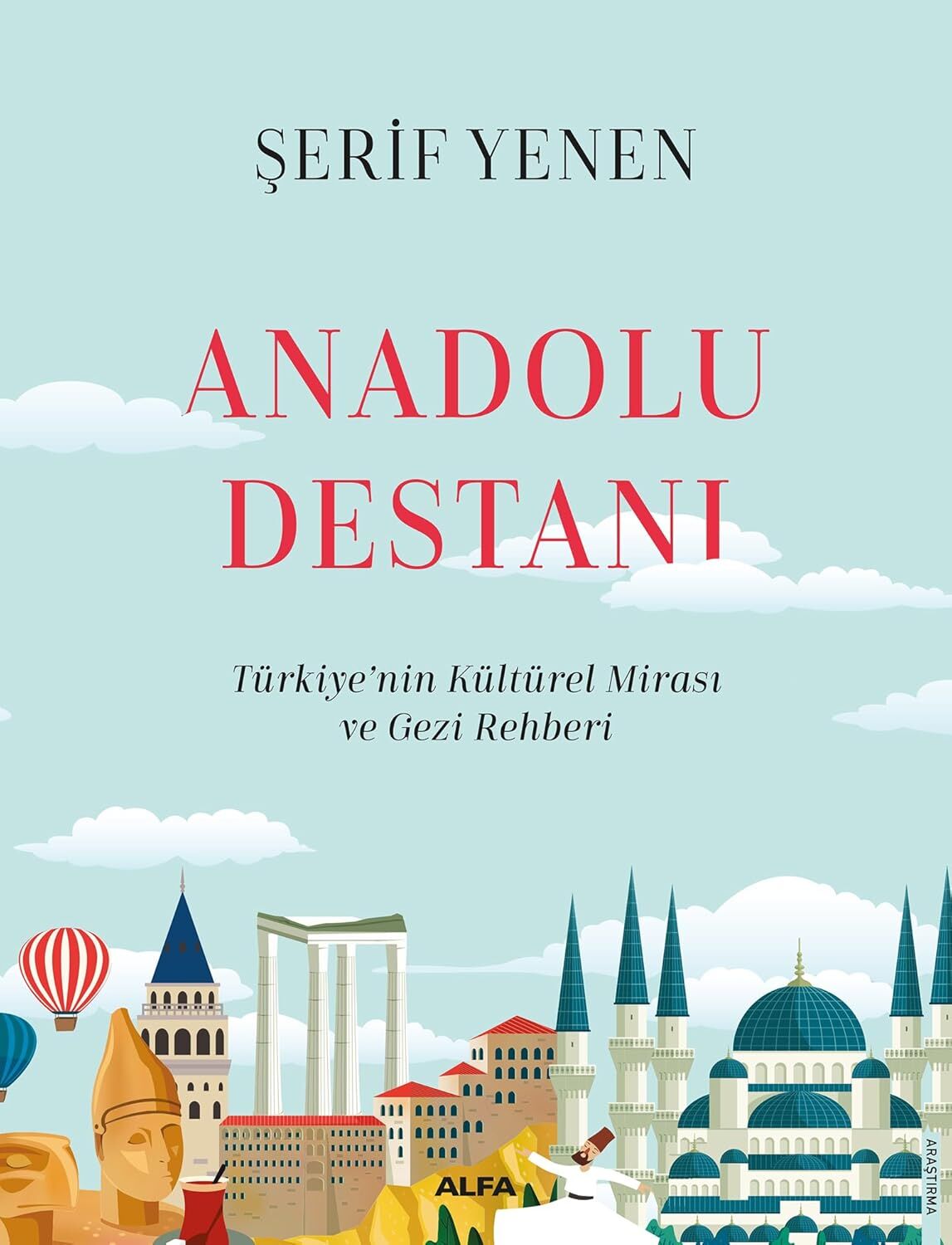 Anadolu Destanı (Ciltli): Türkiye’nin Kültürel Mirası ve Gezi Rehberi