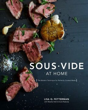Sous Vide At Home: The Modern Technique for Perfectly Cooked Meals [A Cookbook]