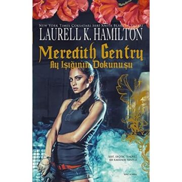 Meredith Gentry - Ay Işığının Dokunuşu: Sert, Erotik, Tehlikeli Bir Karanlık Fantezi