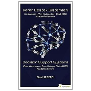Karar Destek Sistemleri: (Veri Ambarı - Veri Madenciliği - Klinik KDS) Akademik Derleme