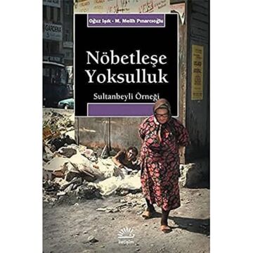 Nöbetleşe Yoksulluk: Gecekondulaşma ve Kent Yoksulları: Sultanbeyli Örneği