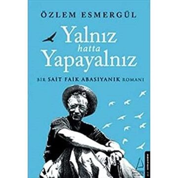 Yalnız Hatta Yapayalnız: Bir Sait Faik Abasıyanık Romanı