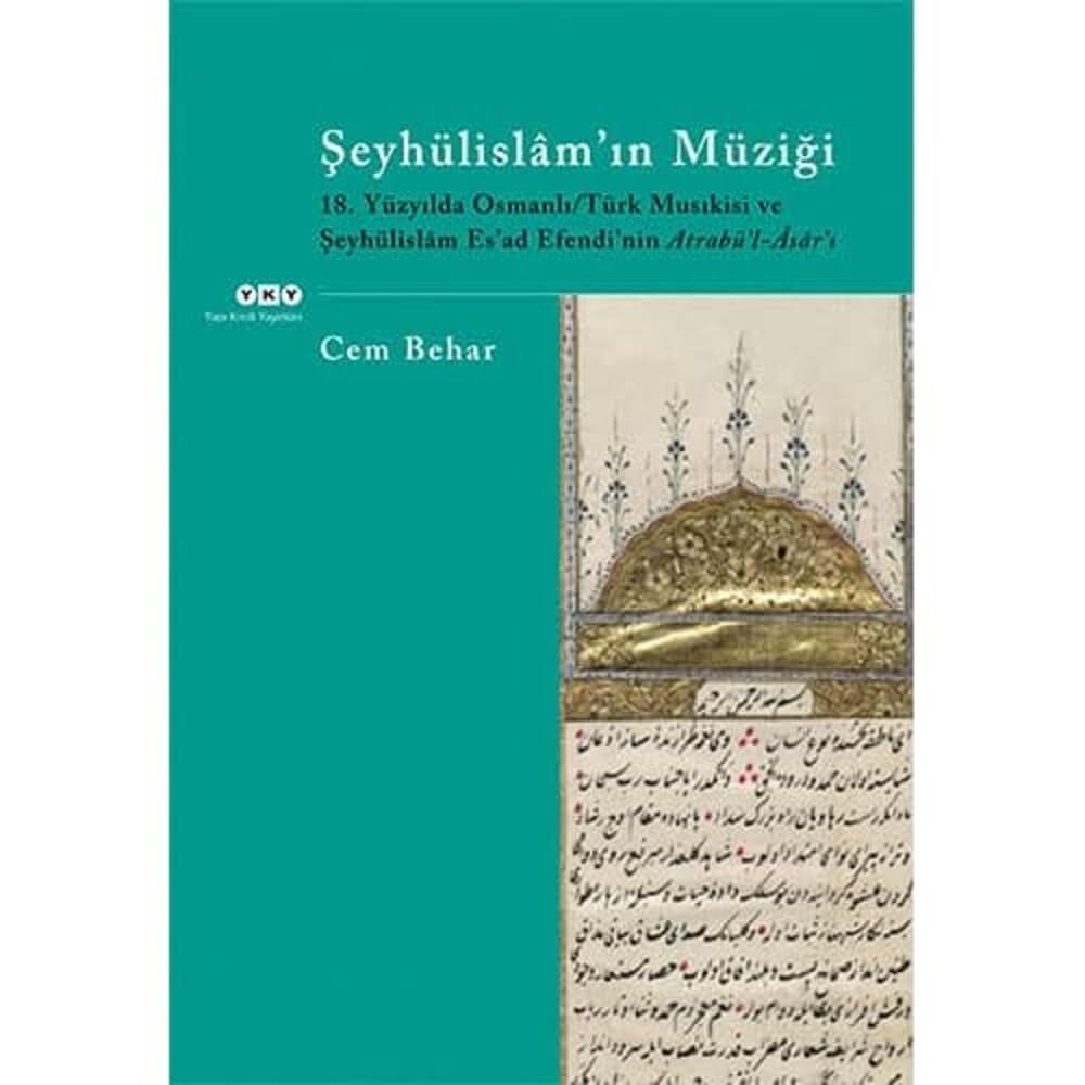 Şeyhülislâm’ın Müziği: 18. Yüzyılda Osmanlı/Türk Musıkisi ve Şeyhülislam Es'ad Efendi'nin Atrabü'l-Âsâr'ı