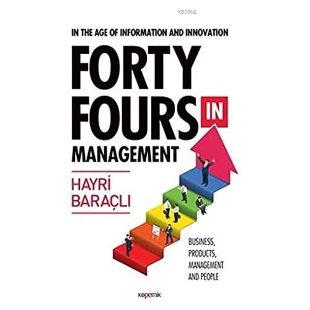 In The Age Of Information and Innovation Forty Fours In Management: Business, Products, Management and People