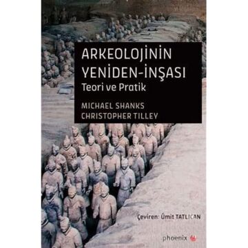 Arkeolojinin Yeniden-İnşası: Teori ve Pratik