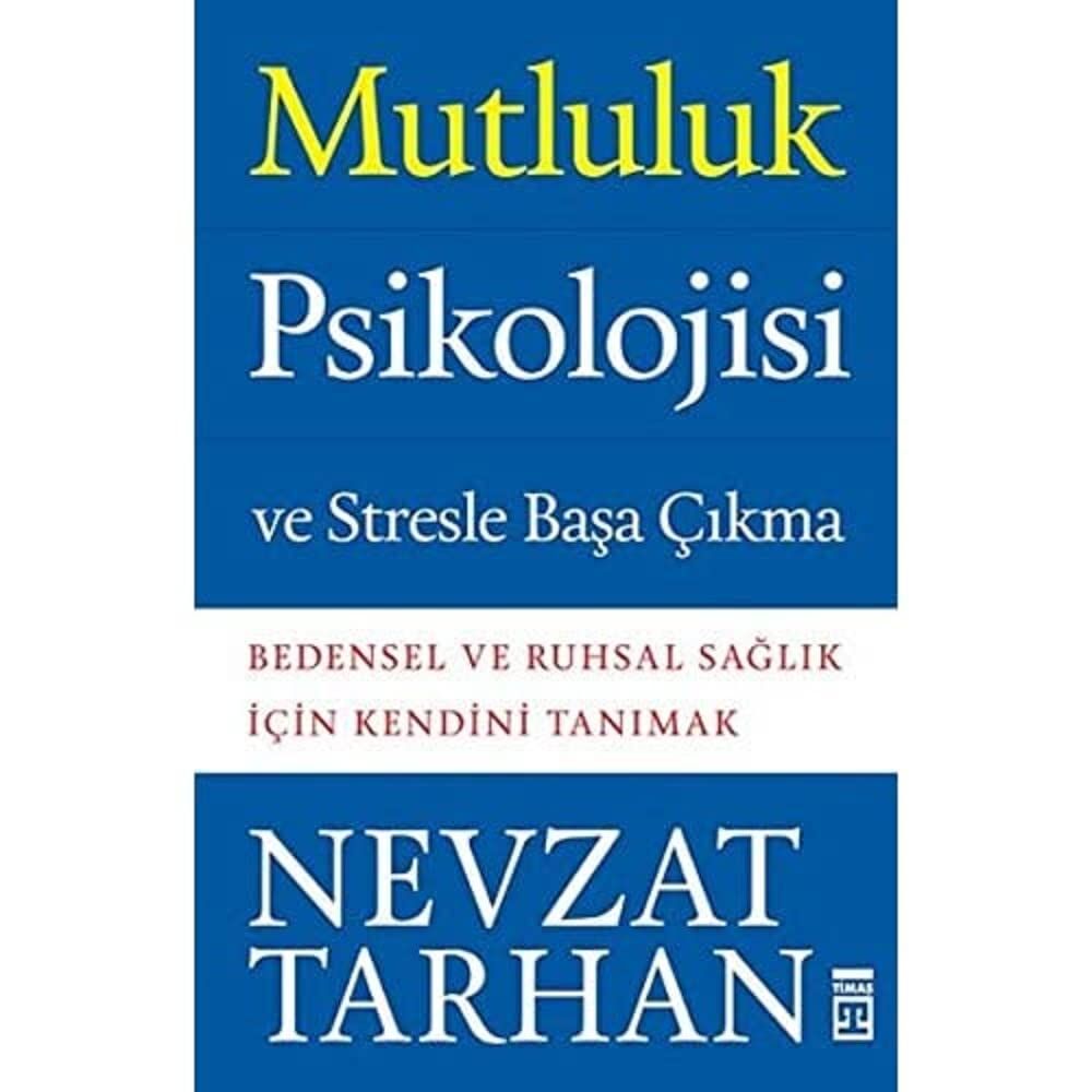 Mutluluk Psikolojisi ve Stresle Başa Çıkma: Bedensel ve Ruhsal Sağlık İçin Kendini Tanımak