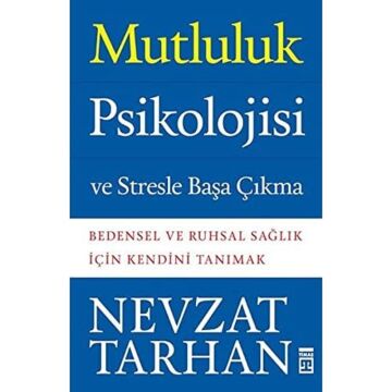 Mutluluk Psikolojisi ve Stresle Başa Çıkma: Bedensel ve Ruhsal Sağlık İçin Kendini Tanımak