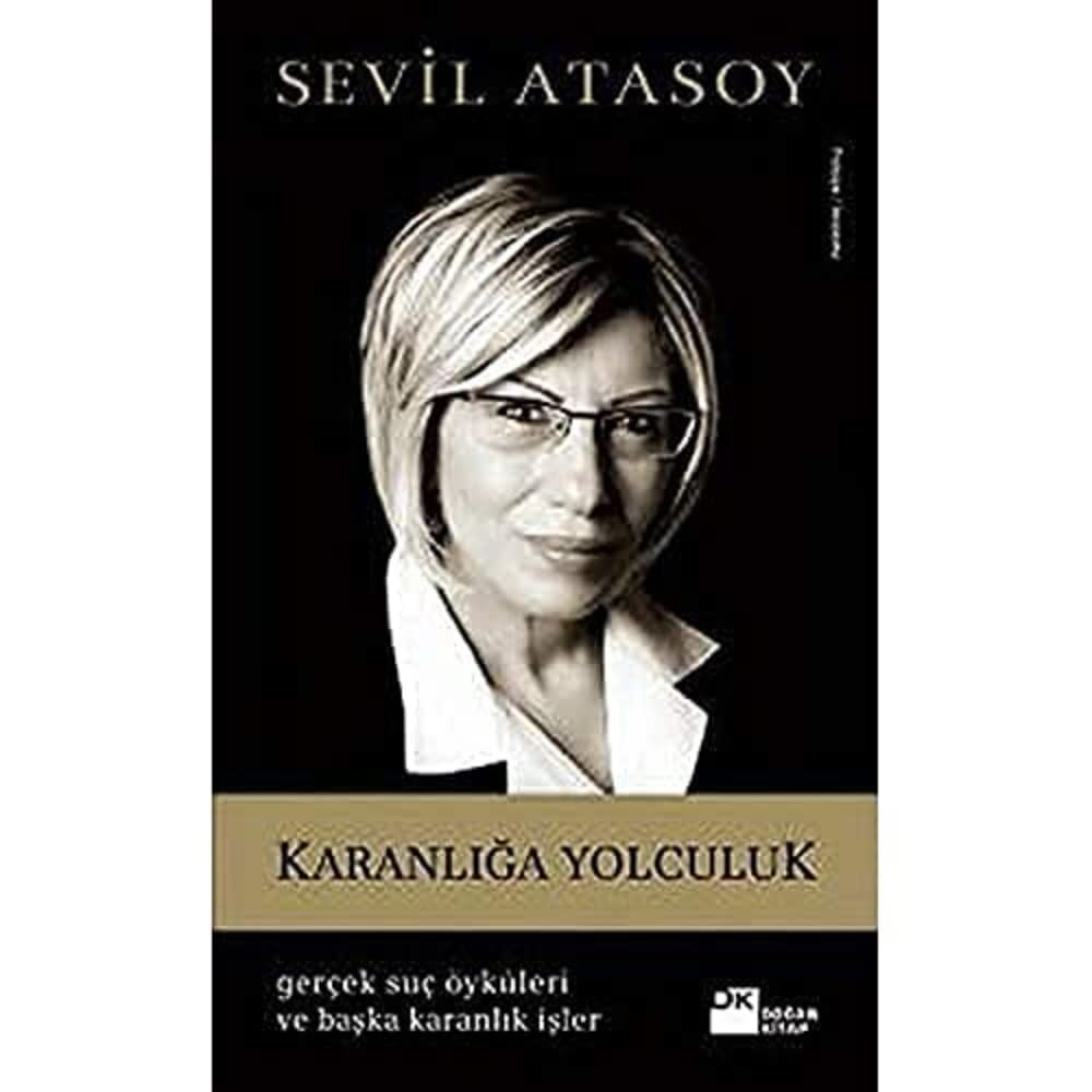 Karanlığa Yolculuk - Gerçek Suç Öyküleri ve Başka Karanlık İşler: Gerçek Suç Öyküleri ve Başka Karanlık İşleri