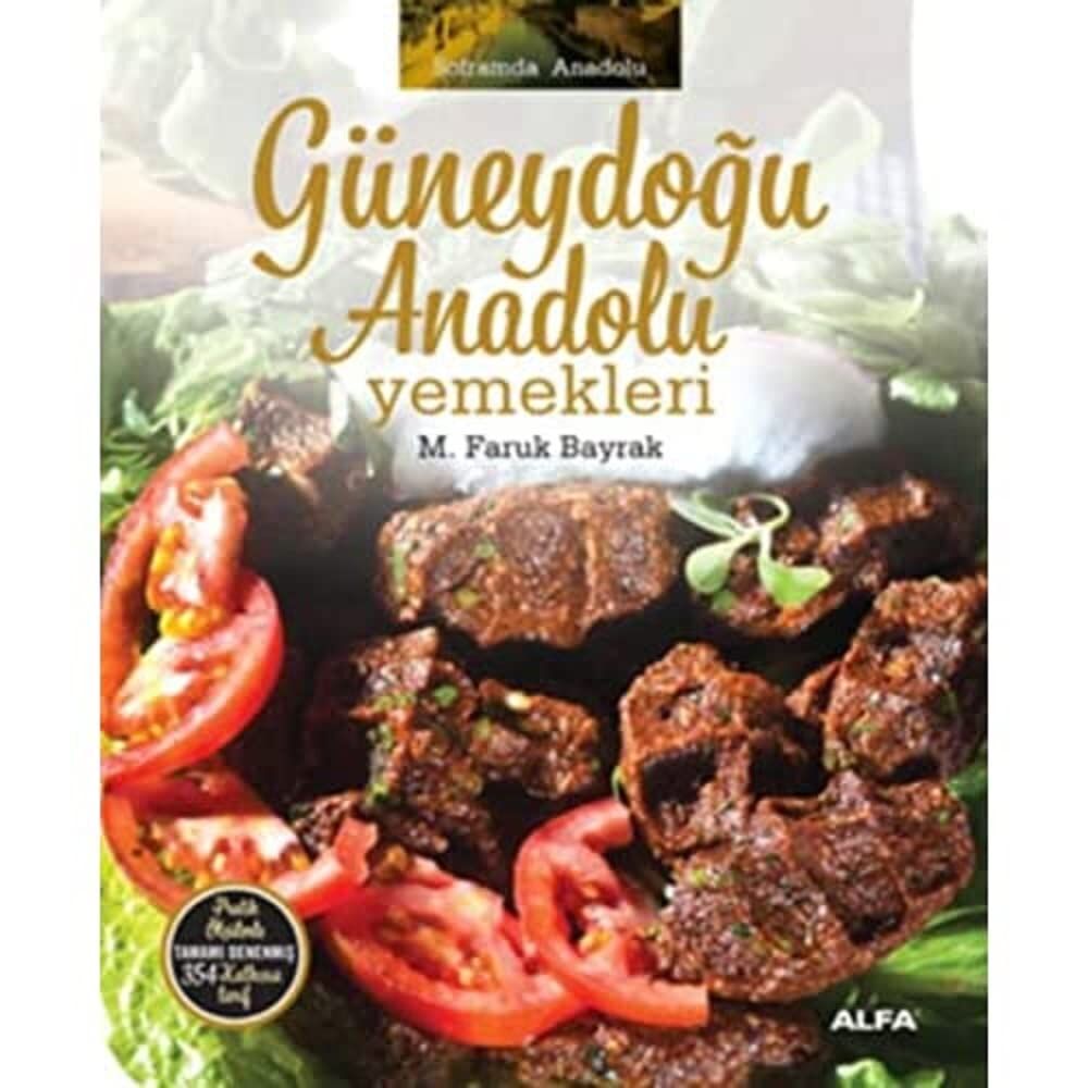 Güneydoğu Anadolu Yemekleri (Ciltli): Soframda Anadolu Pratik ölçülerle tamamı denenmiş 354 katkısız tarif