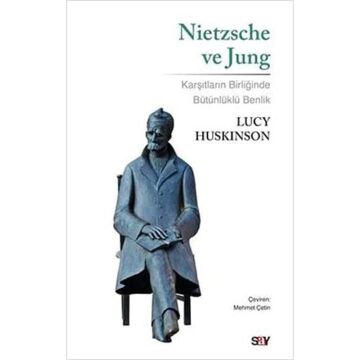 Nietzsche ve Jung: Karşıtların Birliğinde Bütünlüklü Benlik