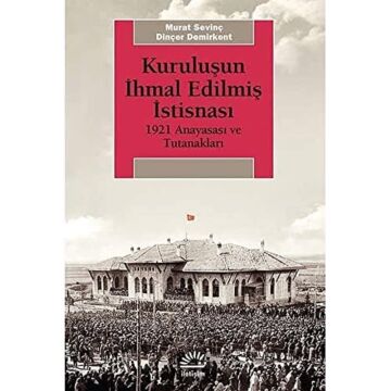 Kuruluşun İhmal Edilmiş İstisnası: 1921 Anayasası ve Tutanakları