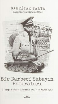Bir Darbeci Subayın Hatıraları: 27 Mayıs 1960, 22 Şubat 1962, 21 Mayıs 1963
