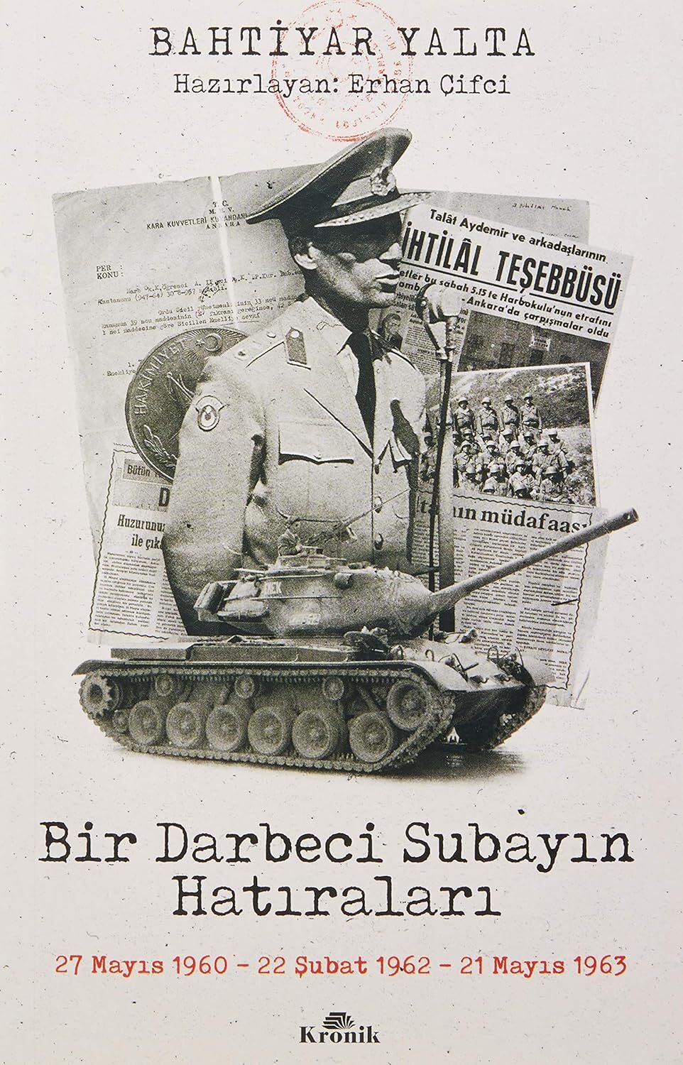 Bir Darbeci Subayın Hatıraları: 27 Mayıs 1960, 22 Şubat 1962, 21 Mayıs 1963
