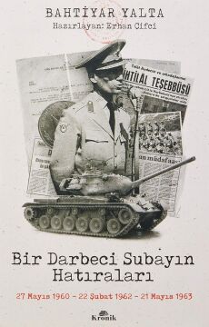 Bir Darbeci Subayın Hatıraları: 27 Mayıs 1960, 22 Şubat 1962, 21 Mayıs 1963
