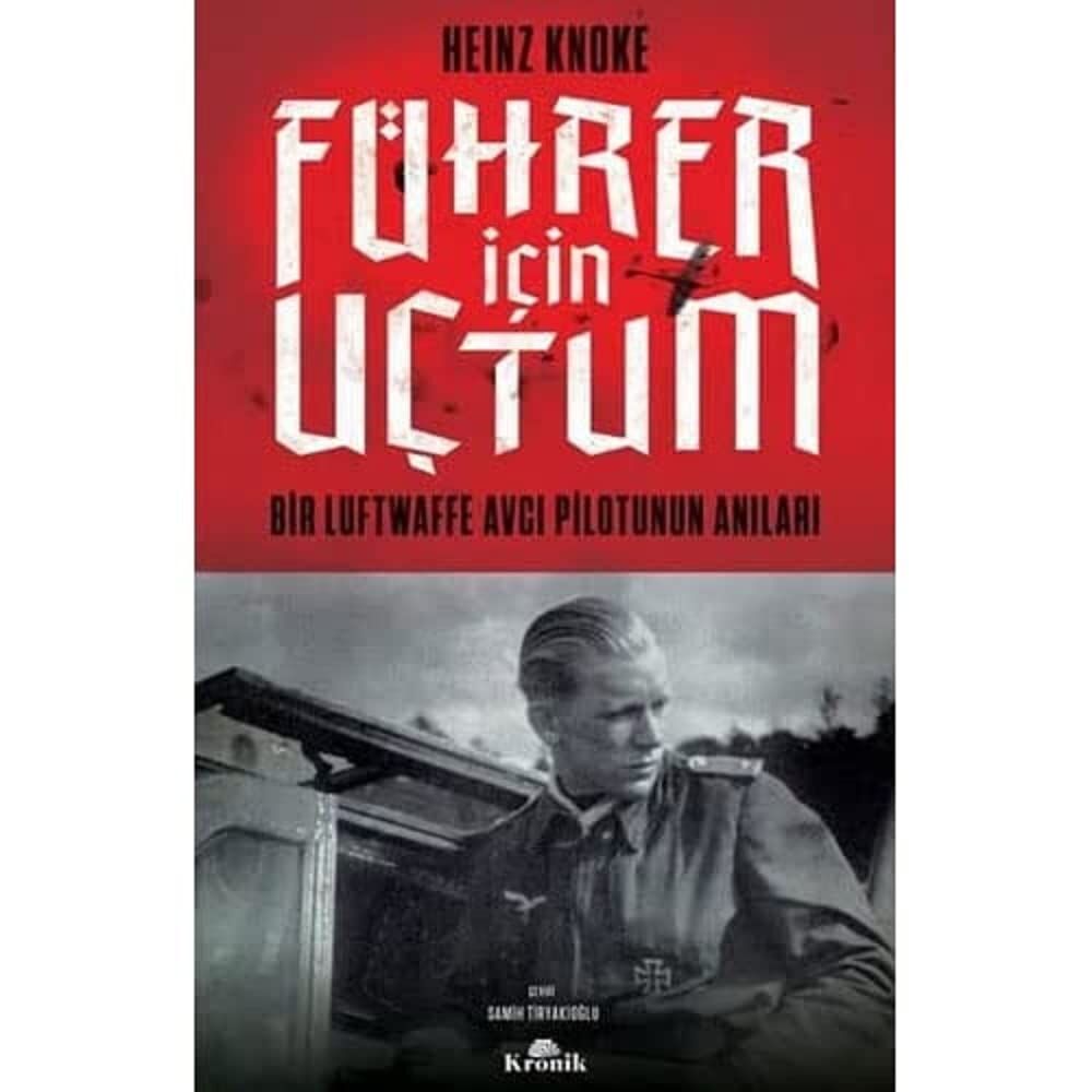 Führer İçin Uçtum: Bir Luftwaffe Avcı Pilotunun Anıları