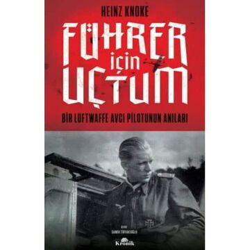 Führer İçin Uçtum: Bir Luftwaffe Avcı Pilotunun Anıları