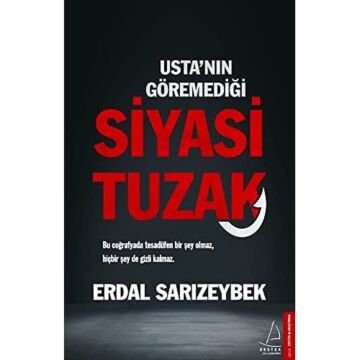 Usta'nın Göremediği Siyasi Tuzak: Bu Coğrafyada Tesadüfen Bir Şey Olmaz, Hiç Bir Şey de Gizli Kalmaz.