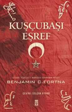 Kuşçubaşı Eşref: Efsane Teşkilat-ı Mahsusa Subayının Hayatı