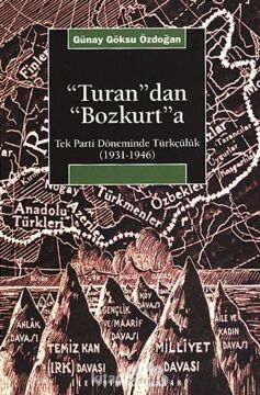 Turandan ''Bozkurt''a: Tek Parti Döneminde Türkçülük (1931-1946)