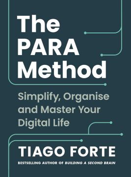 The PARA Method: The Simple System for Organising Your Digital Life in Seconds